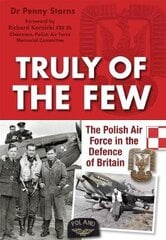 Truly of the Few: The Polish Airforce in the Defence of Britain цена и информация | Исторические книги | kaup24.ee