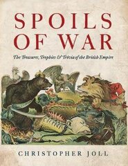 Spoils of War: The Treasures, Trophies, & Trivia of the British Empire цена и информация | Исторические книги | kaup24.ee