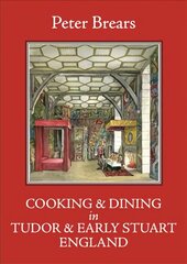 Cooking and Dining in Tudor and Early Stuart England hind ja info | Ajalooraamatud | kaup24.ee
