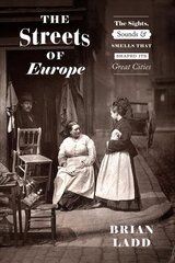 Streets of Europe: The Sights, Sounds, and Smells That Shaped Its Great Cities цена и информация | Исторические книги | kaup24.ee