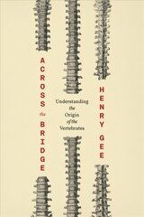 Across the Bridge: Understanding the Origin of the Vertebrates цена и информация | Исторические книги | kaup24.ee