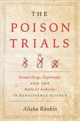 Poison Trials: Wonder Drugs, Experiment, and the Battle for Authority in Renaissance Science цена и информация | Исторические книги | kaup24.ee