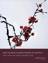 How to Read Chinese Poetry in Context: Poetic Culture from Antiquity Through the Tang hind ja info | Ajalooraamatud | kaup24.ee