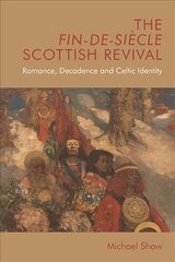 Fin-De-Siecle Scottish Revival: Romance, Decadence and Celtic Identity цена и информация | Исторические книги | kaup24.ee