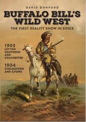 Buffalo Bill's Wild West: The First Reality Show in Essex цена и информация | Исторические книги | kaup24.ee