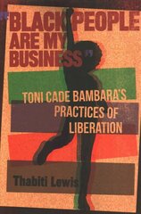 Black People Are My Business: Toni Cade Bambara's Practices of Liberation цена и информация | Исторические книги | kaup24.ee