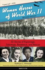 Women Heroes of World War II: 32 Stories of Espionage, Sabotage, Resistance, and Rescue 2nd Revised edition hind ja info | Ajalooraamatud | kaup24.ee