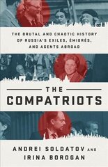 The Compatriots: The Russian Exiles Who Fought Against the Kremlin hind ja info | Ajalooraamatud | kaup24.ee