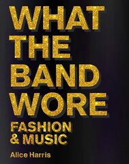 What the Band Wore: Fashion & Music hind ja info | Kunstiraamatud | kaup24.ee