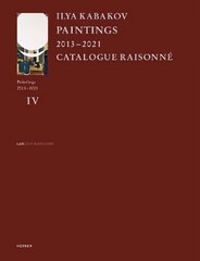 Ilya Kabakov: Paintings 20132021 Catalogue Raisonné цена и информация | Книги об искусстве | kaup24.ee