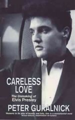 Careless Love: The Unmaking of Elvis Presley hind ja info | Kunstiraamatud | kaup24.ee
