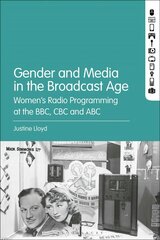 Gender and Media in the Broadcast Age: Womens Radio Programming at the BBC, CBC, and ABC цена и информация | Книги об искусстве | kaup24.ee