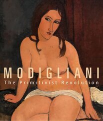 Modigliani: The Primitivist Revolution цена и информация | Книги об искусстве | kaup24.ee