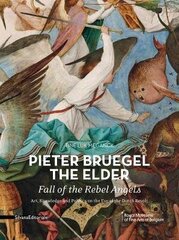 Pieter Bruegel the Elder - Fall of the Rebel Angels: Art, Knowledge and Politics on the Eve of the Dutch Revolt hind ja info | Kunstiraamatud | kaup24.ee