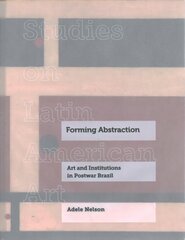Forming Abstraction: Art and Institutions in Postwar Brazil hind ja info | Kunstiraamatud | kaup24.ee