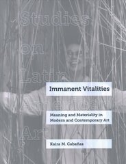 Immanent Vitalities: Meaning and Materiality in Modern and Contemporary Art цена и информация | Книги об искусстве | kaup24.ee