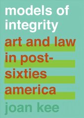 Models of Integrity: Art and Law in Post-Sixties America цена и информация | Книги об искусстве | kaup24.ee