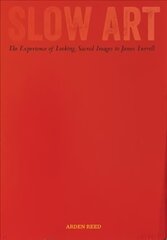 Slow Art: The Experience of Looking, Sacred Images to James Turrell hind ja info | Kunstiraamatud | kaup24.ee
