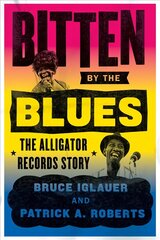 Bitten by the Blues: The Alligator Records Story hind ja info | Kunstiraamatud | kaup24.ee