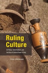 Ruling Culture: Art Police, Tomb Robbers, and the Rise of Cultural Power in Italy hind ja info | Kunstiraamatud | kaup24.ee