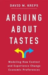 Arguing About Tastes: Modeling How Context and Experience Change Economic Preferences hind ja info | Majandusalased raamatud | kaup24.ee