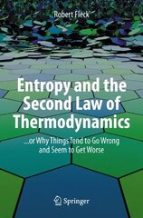 Entropy and the Second Law of Thermodynamics: ... or Why Things Tend to Go Wrong and Seem to Get Worse 1st ed. 2023 hind ja info | Majandusalased raamatud | kaup24.ee