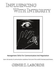 Influencing With Integrity: Management Skills for Communication and Negotiation 2nd Revised edition цена и информация | Книги по экономике | kaup24.ee