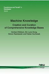 Machine Knowledge: Creation and Curation of Comprehensive Knowledge Bases hind ja info | Majandusalased raamatud | kaup24.ee