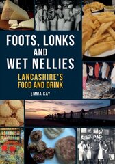 Foots, Lonks and Wet Nellies: Lancashire's Food and Drink hind ja info | Majandusalased raamatud | kaup24.ee