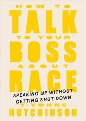 How To Talk To Your Boss About Race: Speaking Up Without Getting Shut Down цена и информация | Книги по экономике | kaup24.ee