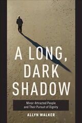 Long, Dark Shadow: Minor-Attracted People and Their Pursuit of Dignity цена и информация | Книги по экономике | kaup24.ee