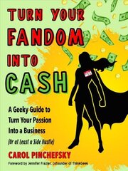 Turn Your Fandom into Cash: A Geeky Guide to Turn Your Passion into a Business (or at Least a Side Hustle) 10th Revised edition hind ja info | Majandusalased raamatud | kaup24.ee