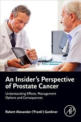 Insider's Perspective of Prostate Cancer: Understanding Effects, Management Options and Consequences hind ja info | Majandusalased raamatud | kaup24.ee