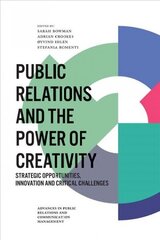 Public Relations and the Power of Creativity: Strategic Opportunities, Innovation and Critical Challenges hind ja info | Majandusalased raamatud | kaup24.ee
