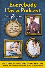 Everybody Has a Podcast (Except You): A How-To Guide from the First Family of Podcasting цена и информация | Книги по экономике | kaup24.ee