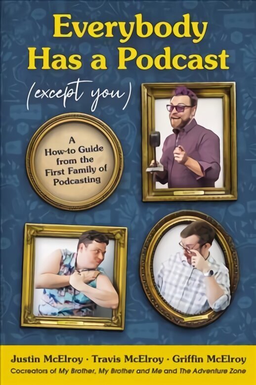 Everybody Has a Podcast (Except You): A How-To Guide from the First Family of Podcasting цена и информация | Majandusalased raamatud | kaup24.ee