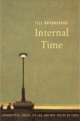 Internal Time: Chronotypes, Social Jet Lag, and Why You're So Tired hind ja info | Majandusalased raamatud | kaup24.ee