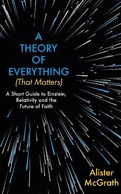 Theory of Everything (That Matters): A Short Guide to Einstein, Relativity and the Future of Faith hind ja info | Majandusalased raamatud | kaup24.ee