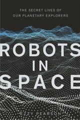 Robots in Space: The Secret Lives of Our Planetary Explorers hind ja info | Majandusalased raamatud | kaup24.ee