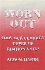 Worn Out: How Our Clothes Cover Up Fashions Sins цена и информация | Книги по экономике | kaup24.ee