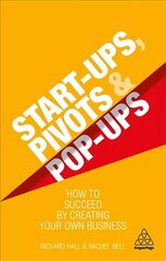 Start-Ups, Pivots and Pop-Ups: How to Succeed by Creating Your Own Business hind ja info | Majandusalased raamatud | kaup24.ee