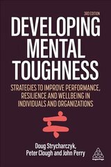 Developing Mental Toughness: Strategies to Improve Performance, Resilience and Wellbeing in Individuals and Organizations 3rd Revised edition цена и информация | Книги по экономике | kaup24.ee