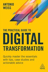 Practical Guide to Digital Transformation: Quickly Master the Essentials with Tips, Case Studies and Actionable Advice цена и информация | Книги по экономике | kaup24.ee