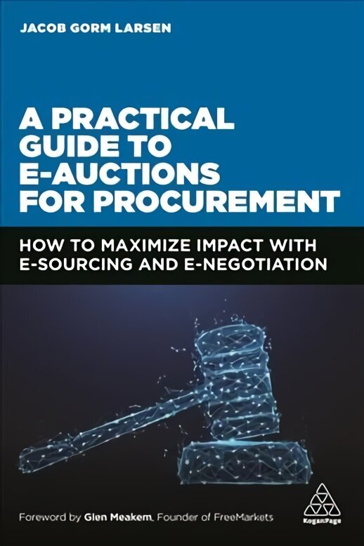 Practical Guide to E-auctions for Procurement: How to Maximize Impact with e-Sourcing and e-Negotiation hind ja info | Majandusalased raamatud | kaup24.ee