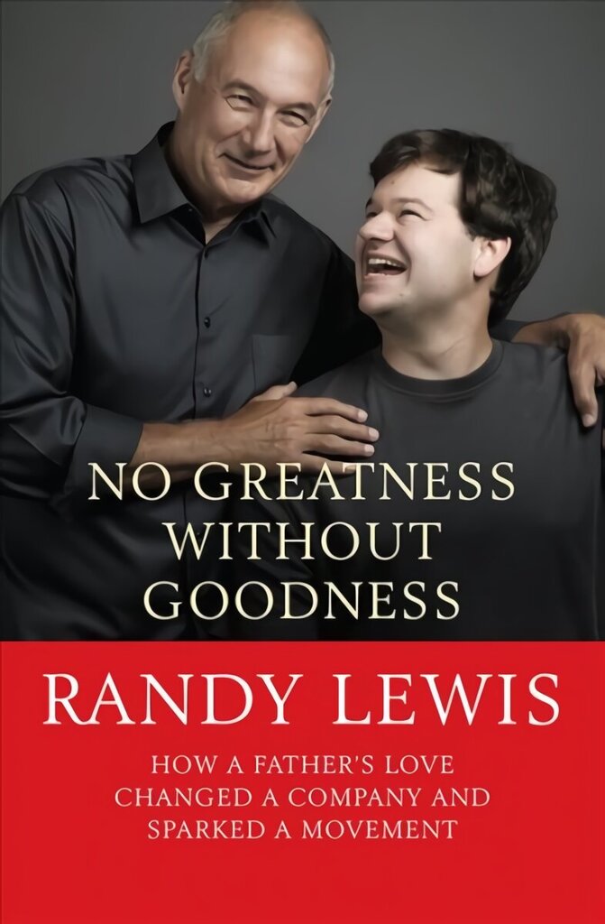 No Greatness Without Goodness: How a father's love changed a company and sparked a movement New edition hind ja info | Majandusalased raamatud | kaup24.ee