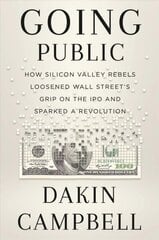 Going Public: How Silicon Valley Rebels Loosened Wall Streets Grip on the IPO and Sparked a Revolution hind ja info | Majandusalased raamatud | kaup24.ee