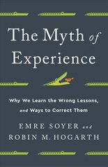 Myth of Experience: Why We Learn the Wrong Lessons, and Ways to Correct Them hind ja info | Majandusalased raamatud | kaup24.ee