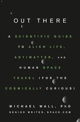 Out There: A Scientific Guide to Alien Life, Antimatter, and Human Space Travel (For the Cosmically Curious) hind ja info | Majandusalased raamatud | kaup24.ee