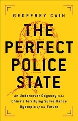 The Perfect Police State: An Undercover Odyssey into China's Terrifying Surveillance Dystopia of the Future hind ja info | Majandusalased raamatud | kaup24.ee