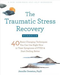 Traumatic Stress Recovery Workbook: 40 Brain-Changing Techniques You Can Use Right Now to Treat Symptoms of PTSD and Start Feeling Better цена и информация | Книги по экономике | kaup24.ee